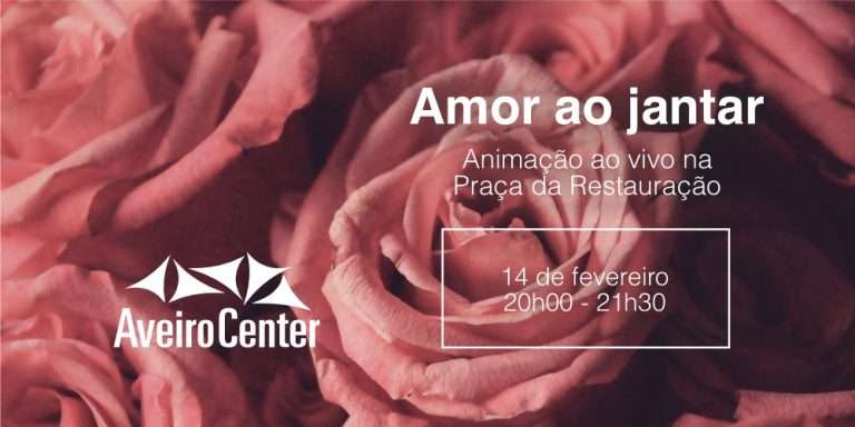 jantar do dia dos namorados a 14 de fevereiro às 20h00 no Aveiro Center
