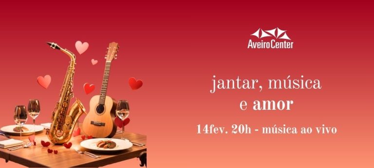 Jantar, música e amor, no Aveiro Center